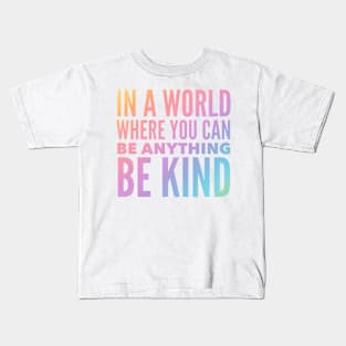 In A World Where You Can Be Anything Be Kind Kids T-Shirt